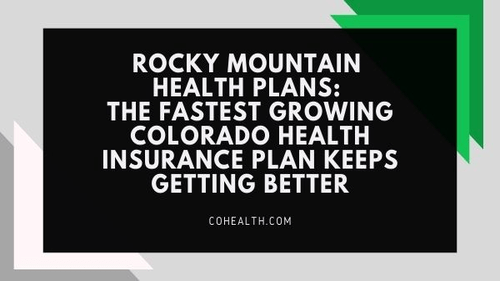 Rocky Mountain Health Plans The Fastest Growing Colorado Health Insurance Plan Keeps Getting Better