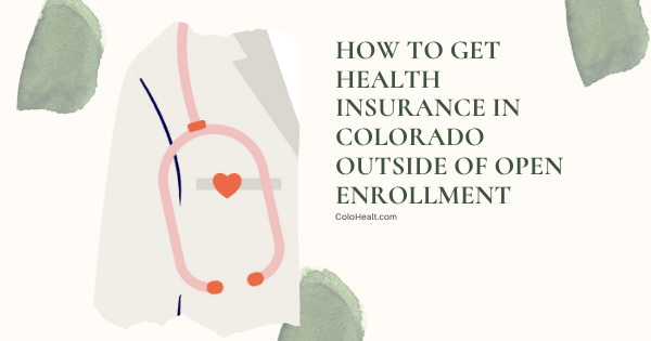 How to get health insurance in colorado outside open enrollment
