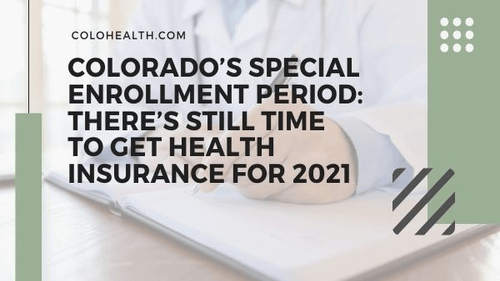 Colorado Special Enrollment Period: There’s Still Time to Get Health Insurance for 2021
