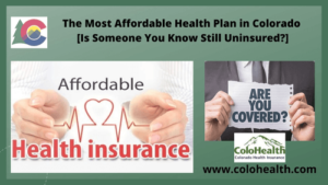 The Most Affordable Health Plan in Colorado [Is Someone You Know Still Uninsured]