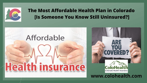 The Most Affordable Health Plan in Colorado [Is Someone You Know Still Uninsured?]