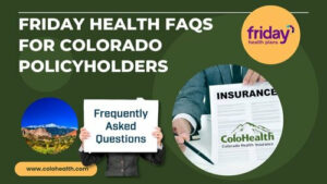 Friday Health FAQs for Colorado Policyholders