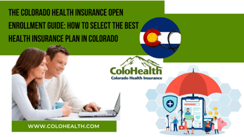 The Colorado Health Insurance Open Enrollment Guide 2023: How To Select the Best Health Insurance Plan in Colorado