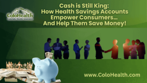 Cash is Still King How Health Savings Accounts Empower Consumers… And Help Them Save Money!