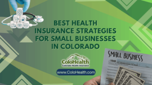 Best Health Insurance Strategies for Small Businesses in Colorado