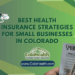 Best Health Insurance Strategies for Small Businesses in Colorado