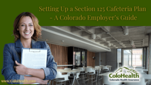 Setting Up a Section 125 Cafeteria Plan - A Colorado Employer’s Guide