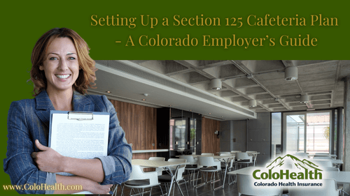 Setting Up a Section 125 Cafeteria Plan – A Colorado Employer’s Guide