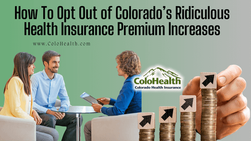 How To Opt Out of Colorado’s Ridiculous Health Insurance Premium Increases